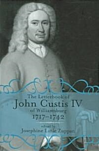 The Letterbook of John Custis IV of Williamsburg, 1717-1741 (Hardcover)