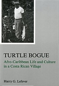 Turtle Bogue: Afro-Caribbean Life and Culture in a Costa Rican Village (Hardcover)