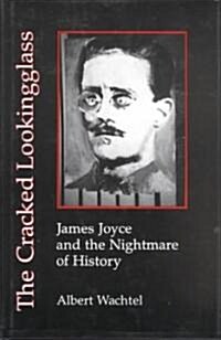 The Cracked Lookingglass: James Joyce and the Nightmare of History (Hardcover)