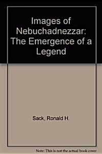 Images of Nebuchadnezzar: The Emergence of a Legend (Hardcover)