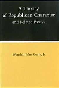 A Theory of Republican Character and Related Essays (Hardcover)