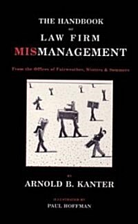 The Handbook of Law Firm Mismanagement: From the Offices of Fairweather, Winters & Sommers (Paperback)