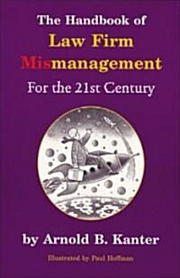 The Handbook of Law Firm Mismanagement for the 21st Century (Paperback)