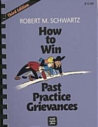 How to Win Past Practice Grievances (Paperback, 3rd, Spiral)