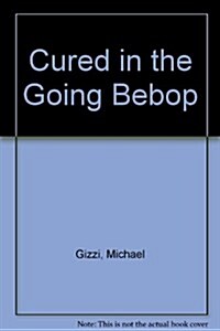 Cured in the Going Bebop (Paperback)