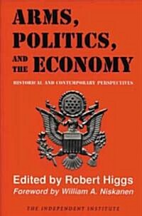 Arms, Politics, and the Economy: Historical and Contemporary Perspectives (Paperback)