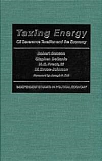 Taxing Energy: Oil Severance Taxation and the Economy (Library Binding)