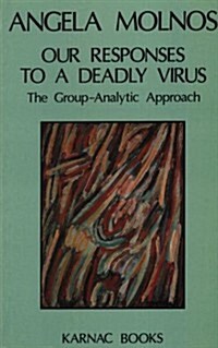 Our Responses to a Deadly Virus : The Group-Analytic Approach (Paperback)