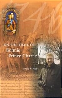 On the Trail of Bonnie Prince Charlie (Paperback)