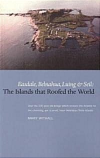 The Islands that Roofed the World : Easdale, Seil, Luing and Belnahua (Paperback)