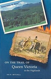 On the Trail of Queen Victoria in the Highlands (Paperback)