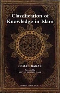 Classification of Knowledge in Islam : A Study in Islamic Philosophies of Science (Paperback)