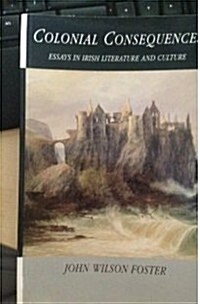 Colonial Consequences: Essays in Irish Literature and Culture (Paperback)