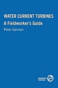 Water Current Turbines : A fieldworkers guide (Paperback)