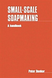 Small-scale Soapmaking : A handbook (Paperback)