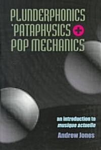 Plunderphonics, Pataphysics and Pop Mechanics : An Introduction to Musique Actvelle (Paperback)