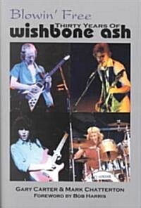 Blowin Free : Thirty Years of  Wishbone Ash (Paperback)