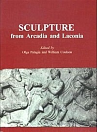 Sculpture from Arcadia and Laconia : Papers from the 1992 Conference in Athens (Hardcover)