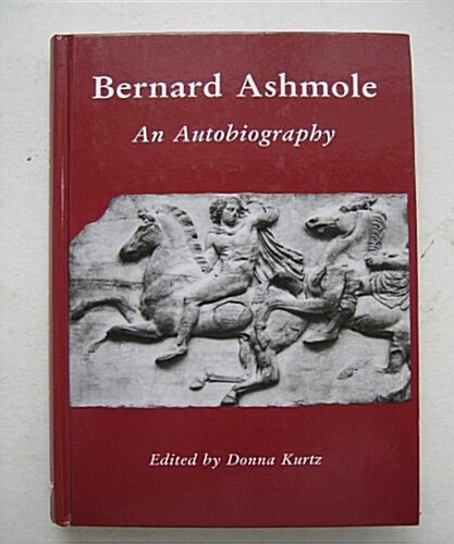 Bernard Ashmole : An Autobiography (Hardcover)