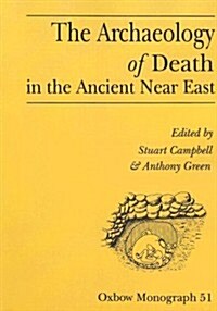 The Archaeology of Death in the Ancient Near East : Proceedings of the Manchester Conference, 16th-20th December 1992 (Paperback)
