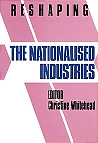 Reshaping the Nationalised Industries (Hardcover)