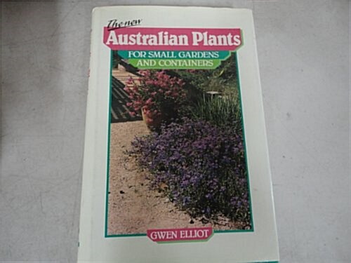 The New Australian Plants for Small Gardens and Containers (Hardcover)