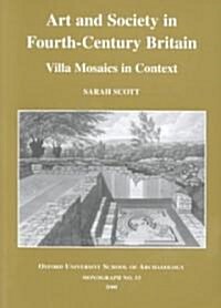 Art and Society in Fourth-Centry Britain : Villa Mosaics in Context (Paperback)