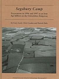 Segsbury Camp : Excavations in 1996 and 1997 at an Iron Age Hillfort on the Oxfordshire Ridgeway (Hardcover)