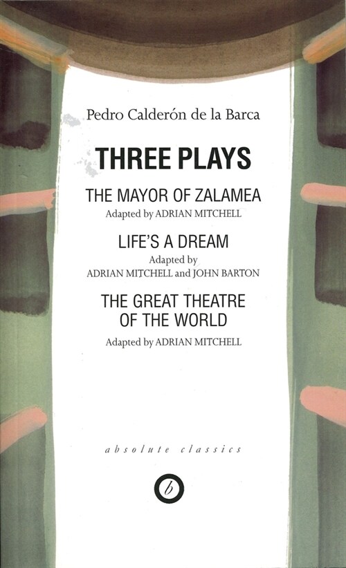 Calderon: Three Plays : The Mayor of Zalamea; Lifes a Dream; Great Theatre of the World (Paperback)