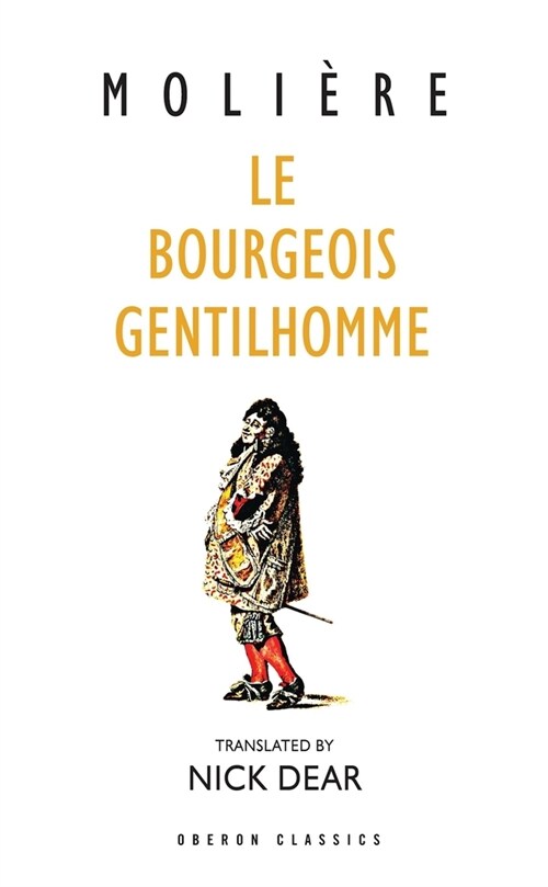 Le Bourgeois Gentilhomme : A New Version by Nick Dear (Paperback)