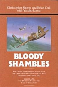 Bloody Shambles : Volume One: The Drift to War to the Fall of Singapore (Hardcover)