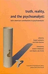 Truth, Reality and the Psychoanalyst : Latin American Contributions to Psychoanalysis (Hardcover)