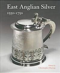 East Anglian Silver : 1550-1750 (Paperback)