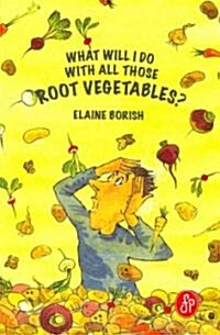 What Will I Do with All Those Root Vegetables? (Paperback)