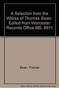 A Selection from the Works of Thomas Swan (Paperback)