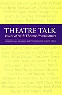 Theatre Talk: Voices of Irish Theatre Practitioners (Paperback)