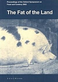 The Fat of the Land: Proceedings of the 2002 Oxford Symposium on Food (Paperback)