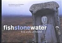 Fish Stone Water: The Holy Wells of Ireland (Hardcover)