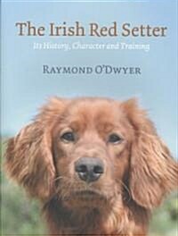 The Irish Red Setter: Its History, Character and Training (Hardcover)