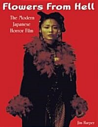 Flowers from Hell : The Modern Japanese Horror Film (Paperback)