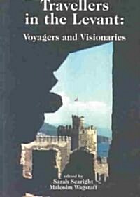 Travellers in the Levant : Voyagers and Visionaries (Paperback)