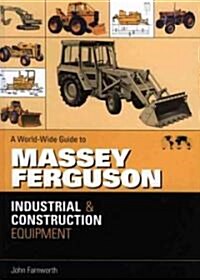 A World-wide Guide to Massey Ferguson Industrial and Construction Equipment (Hardcover)
