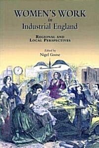 Womens Work in Industrial England: Regional and Local Perspectives (Paperback)