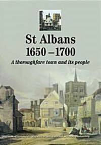 St Albans 1650-1700 : A Thoroughfare Town and Its People (Paperback)