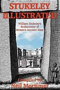 Stukeley Illustrated : William Stukeleys Rediscovery of Britains Ancient Sites (Paperback)