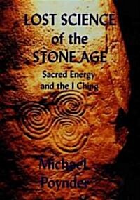 The Lost Science of the Stone Age : Sacred Energy and the I Ching (Paperback)