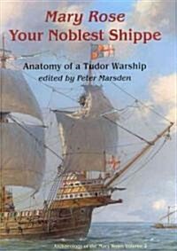 The Mary Rose: Your Noblest Shippe : Anatomy of a Tudor Warship (Hardcover)