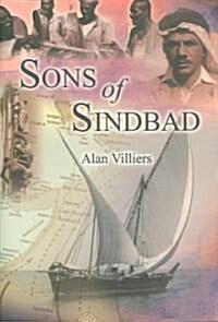 Sons of Sindbad: An Account of Sailing with the Arabs in Their Dhows, in the Red Sea, Round the Coasts of Arabia, and to Zanzibar and T (Hardcover)