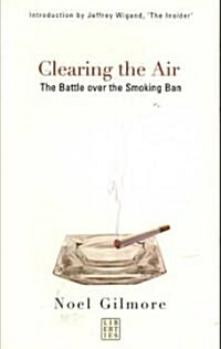 Clearing the Air: The Battle Over the Smoking Ban (Paperback)