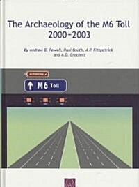 The Archaeology of the M6 Toll 2000-2003 (Hardcover, New)